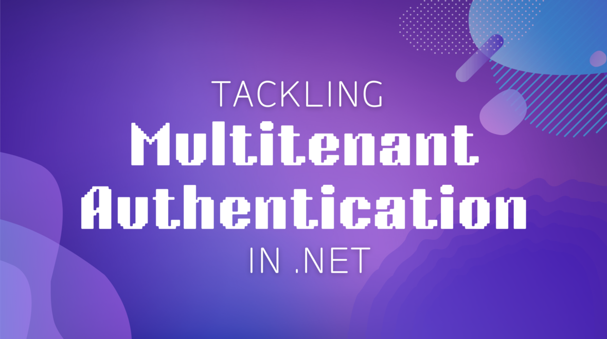 Tackling Multitenant Authentication in .NET: Let’s Nudge Towards Auth0 😉