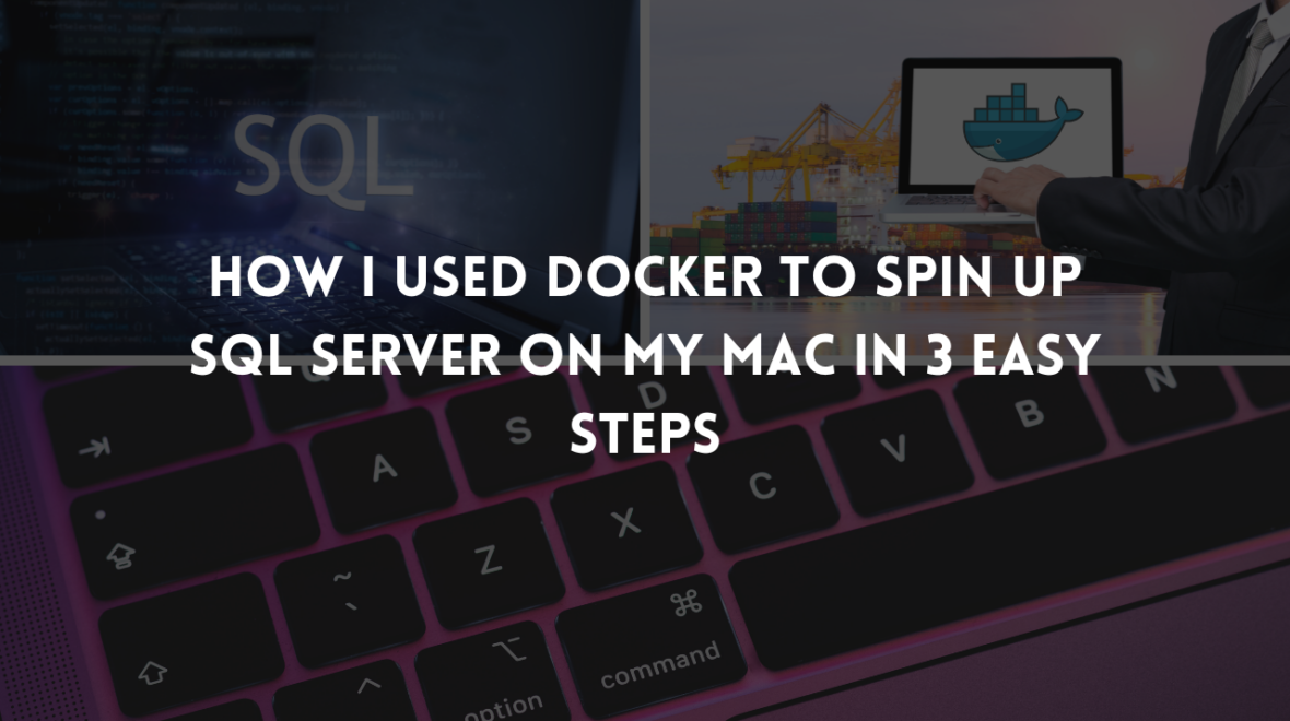 How I Used Docker to Spin Up SQL Server on My Mac in 3 Easy Steps